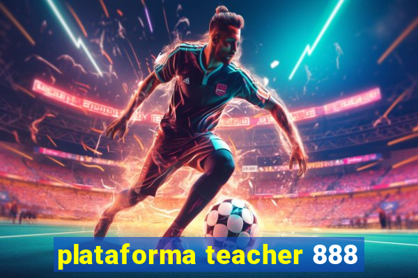 plataforma teacher 888